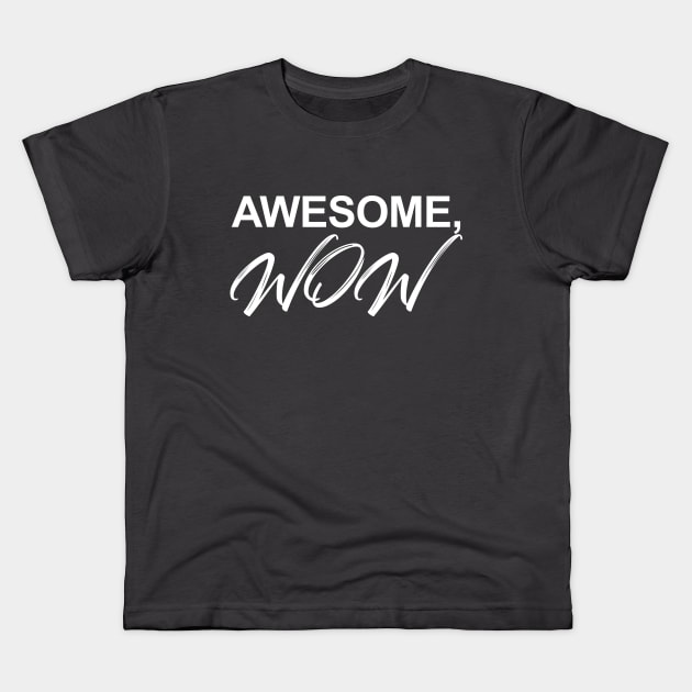 Awesome, WOW! Kids T-Shirt by indyindc